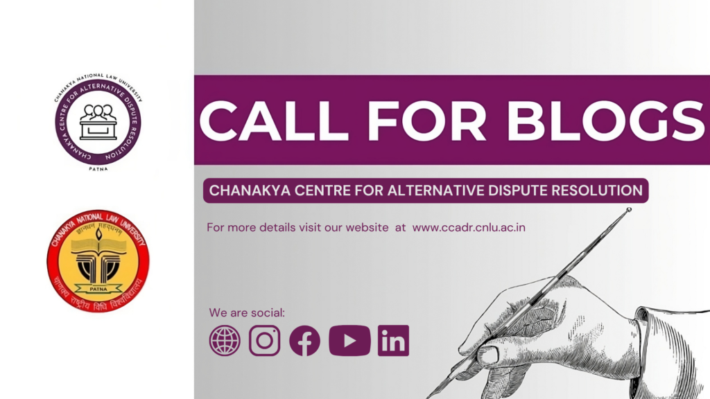 Call For Blogs: Chanakya Centre for Alternative Dispute Resolution (CCADR), CNLU Patna: Submit by 30th September 2023